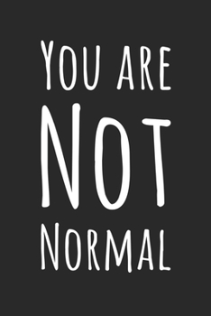 Paperback You Are Not Normal: Funny Gag Gift Notebook Blank Lined Journal Novelty Coworker Gift Fun and Practical Birthday Card Alternative Writing Book