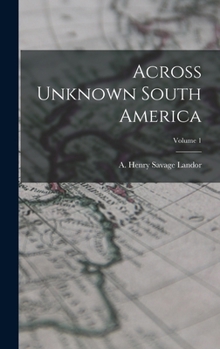 Across Unknown South America; Volume 1