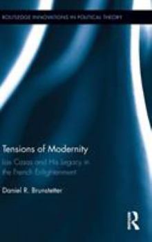 Hardcover Tensions of Modernity: Las Casas and His Legacy in the French Enlightenment Book