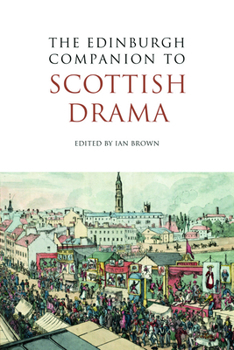 The Edinburgh Companion to Scottish Drama - Book  of the Edinburgh Companions to Scottish Literature