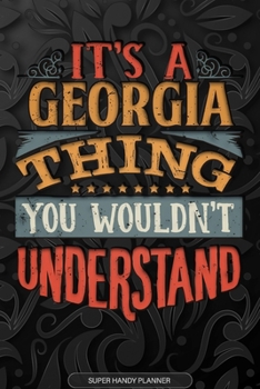 It's A Georgia Thing You Wouldn't Understand: Georgia Name Planner With Notebook Journal Calendar Personal Goals Password Manager & Much More, Perfect Gift For Georgia