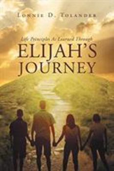 Paperback Life Principles As Learned Through Elijah's Journey Book