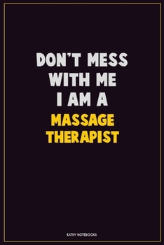 Paperback Don't Mess With Me, I Am A Massage Therapist: Career Motivational Quotes 6x9 120 Pages Blank Lined Notebook Journal Book