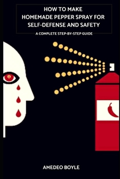 Paperback How to Make Homemade Pepper Spray for Self-Defense and Safety: A Complete Step-by-Step Guide Book