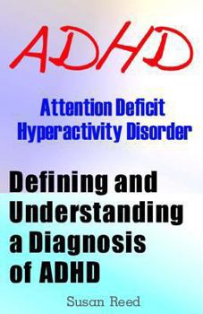 Paperback ADHD: Attention Deficit Hyperactivity Disorder: Defining and Understanding a Diagnosis of ADHD Book