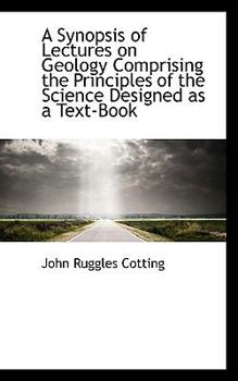 Paperback A Synopsis of Lectures on Geology Comprising the Principles of the Science Designed as a Text-Book Book