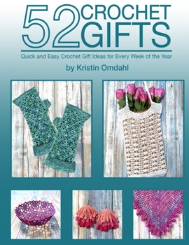 Paperback 52 Crochet Gifts: Quick and Easy Handmade Gifts for Every Week of the Year Book