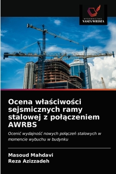 Ocena właściwości sejsmicznych ramy stalowej z połączeniem AWRBS: Ocenić wydajność nowych połączeń stalowych w momencie wybuchu w budynku