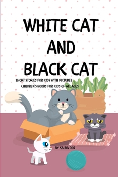 Paperback WHITE CAT BLACK CAT - Short Stories For Kids With Pictures: Children's Books For Kids of all ages Book