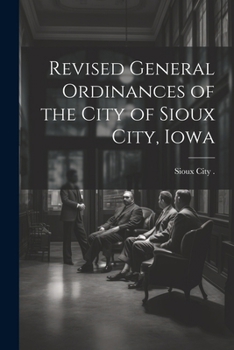 Paperback Revised General Ordinances of the City of Sioux City, Iowa Book