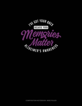 Paperback I've Got Your Back Because Your Memories Matter - Alzheimer's Awareness: Composition Notebook: Wide Ruled Book