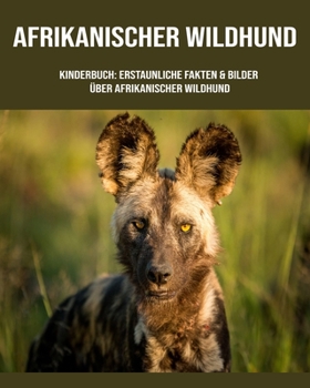 Kinderbuch: Erstaunliche Fakten & Bilder über Afrikanischer Wildhund