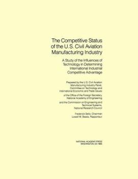 Paperback The Competitive Status of the U.S. Civil Aviation Manufacturing Industry: A Study of the Influences of Technology in Determining International Industr Book