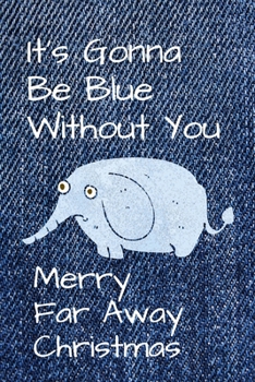Paperback It's Gonna Be Blue Without You: Happy Far Away Christmas Book