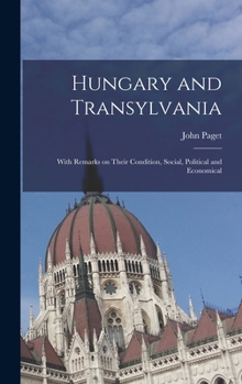 Hardcover Hungary and Transylvania: With Remarks on Their Condition, Social, Political and Economical Book
