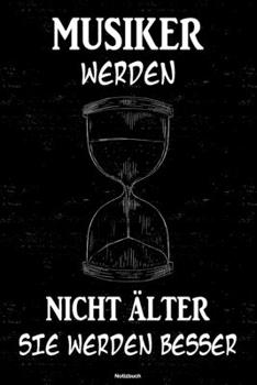 Musiker werden nicht älter sie werden besser Notizbuch: Musiker Journal DIN A5 liniert 120 Seiten Geschenk (German Edition)