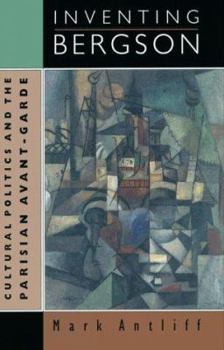 Hardcover Inventing Bergson: Cultural Politics and the Parisian Avant-Garde Book