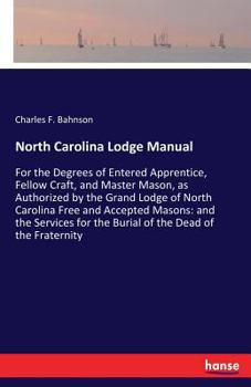 Paperback North Carolina Lodge Manual: For the Degrees of Entered Apprentice, Fellow Craft, and Master Mason, as Authorized by the Grand Lodge of North Carolina Book