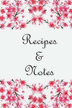 Recipe & Notes: Pink Blossom Cover Design / Size 6" x 9" Easy to Write In / 104 pages: Empty Recipe Notebook
