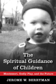 Paperback The Spiritual Guidance of Children: Montessori, Godly Play, and the Future Book