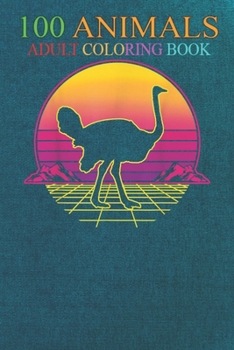 100 Animals: Ostrich Flightless Bird Animal Sunset Retro Vintage -1YM5B An Adult Wild Animals Coloring Book with Lions, Elephants, Owls, Horses, Dogs, Cats, and Many More!