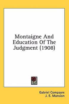Montaigne and education of the judgment (Burt Franklin research & source works series, 782. Philosophy monograph series, 69)