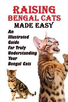Raising Bengal Cats Made Easy: An Illustrated Guide For Truly Understanding Your Bengal Cats: Common Illnesses Of Bengal Cats
