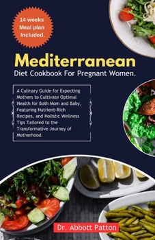 Paperback Mediterranean diet cookbook for Pregnant women.: A Culinary Guide for Expecting Mothers to Cultivate Optimal Health for Both Mom and Baby, Featuring N Book