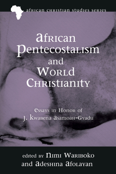 Paperback African Pentecostalism and World Christianity: Essays in Honor of J. Kwabena Asamoah-Gyadu Book