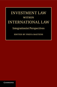Investment Law Within International Law: Integrationist Perspectives