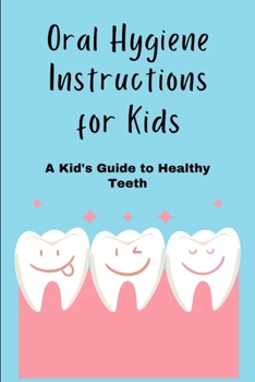 Paperback Oral Hygiene Instructions for Kids: A Kid's Guide to Healthy Teeth Book