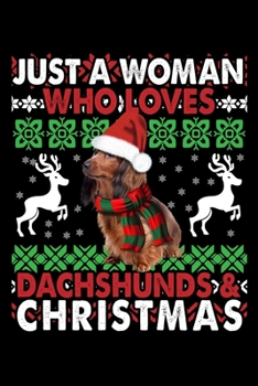 Paperback Just A Woman Who Loves Dachshunds And Christmas: Cute Dachshund Dog Lover Journal / Notebook / Diary Perfect for Birthday Card Present or Christmas Gi Book