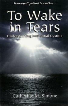 Paperback To Wake in Tears: Understanding Interstitial Cystitis Book