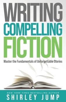Paperback Writing Compelling Fiction: Master the Fundamentals of Unforgettable Stories Book