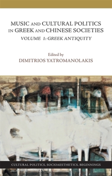 Music and Cultural Politics in Greek and Chinese Societies, Volume 1: Greek Antiquity