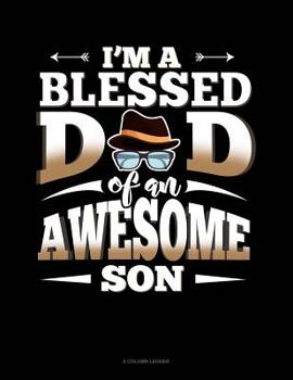 Paperback I'm A Blessed Dad Of An Awesome Son: 8 Column Ledger Book