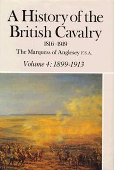 A History of the British Cavalry, 1816-1919, Volume 4: 1899-1913 - Book #4 of the A History of the British Cavalry