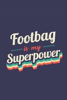 Footbag Is My Superpower: A 6x9 Inch Softcover Diary Notebook With 110 Blank Lined Pages. Funny Vintage Footbag Journal to write in. Footbag Gift and SuperPower Retro Design Slogan