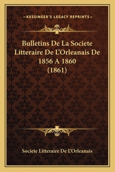 Paperback Bulletins De La Societe Litteraire De L'Orleanais De 1856 A 1860 (1861) [French] Book