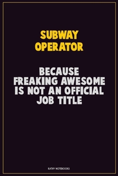 Paperback Subway Operator, Because Freaking Awesome Is Not An Official Job Title: Career Motivational Quotes 6x9 120 Pages Blank Lined Notebook Journal Book