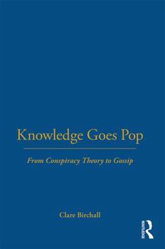 Paperback Knowledge Goes Pop: From Conspiracy Theory to Gossip Book