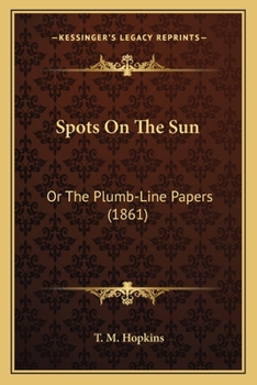 Paperback Spots On The Sun: Or The Plumb-Line Papers (1861) Book
