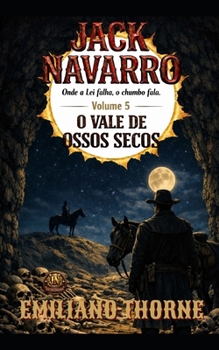 O VALE DE OSSOS SECOS: Ficção Faroeste de Ação e Vingança (JACK NAVARRO) (Portuguese Edition)