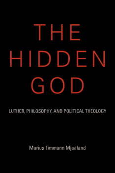 Hardcover The Hidden God: Luther, Philosophy, and Political Theology Book