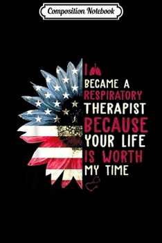 Paperback Composition Notebook: I Became A Respiratory Therapist Sunflower 4th Of July Journal/Notebook Blank Lined Ruled 6x9 100 Pages Book