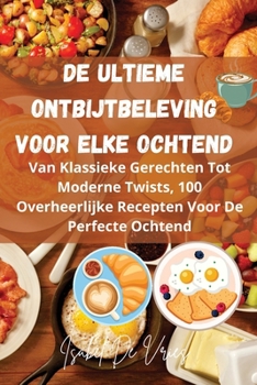 Paperback De Ultieme Ontbijtbeleving Voor Elke Ochtend [Dutch] Book