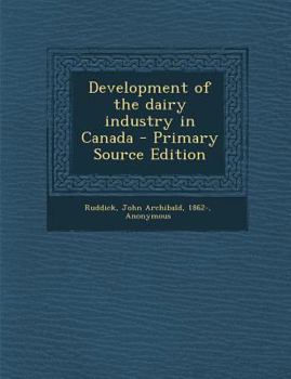 Paperback Development of the Dairy Industry in Canada - Primary Source Edition Book