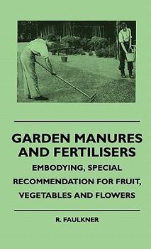Garden Manures and Fertilisers - Embodying, Special Recommengarden Manures and Fertilisers - Embodying, Special Recommendation for Fruit, Vegetables a