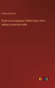 Étude sur le triptyque d'Albert Durer dit le tableau d'autel de Heller