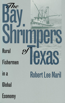 Paperback The Bay Shrimpers of Texas: Rural Fishermen in a Global Economy Book